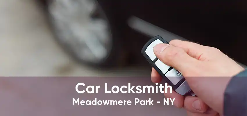 Car Locksmith Meadowmere Park - NY