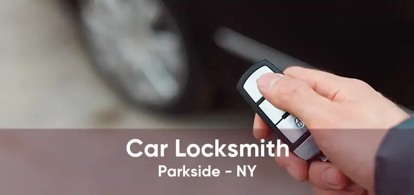 Car Locksmith Parkside - NY