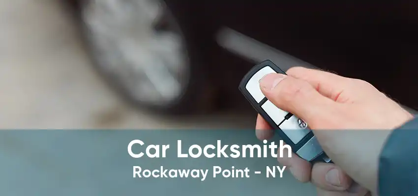 Car Locksmith Rockaway Point - NY