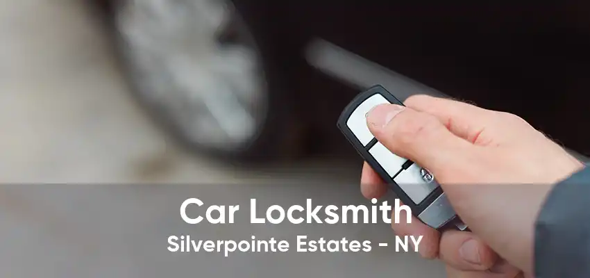 Car Locksmith Silverpointe Estates - NY