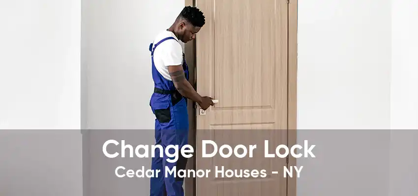 Change Door Lock Cedar Manor Houses - NY