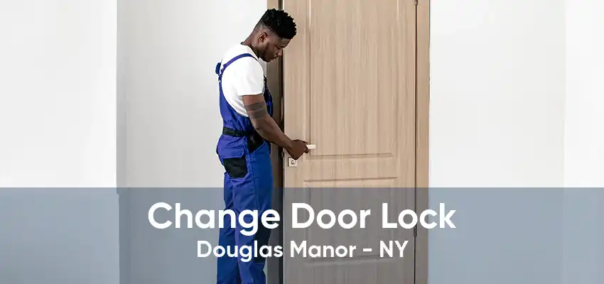 Change Door Lock Douglas Manor - NY