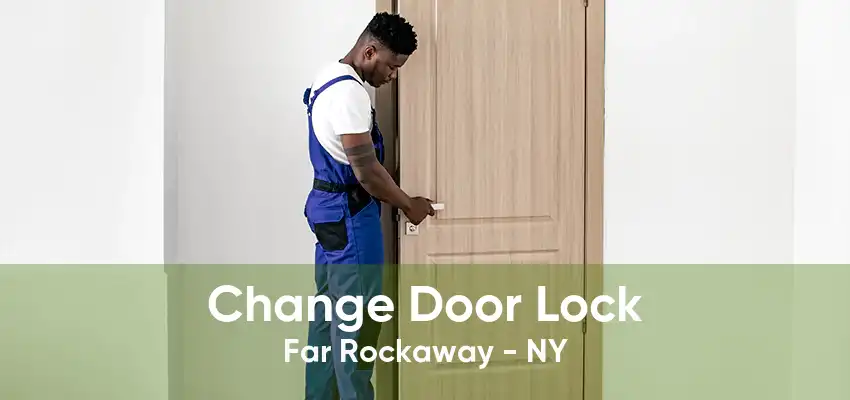 Change Door Lock Far Rockaway - NY