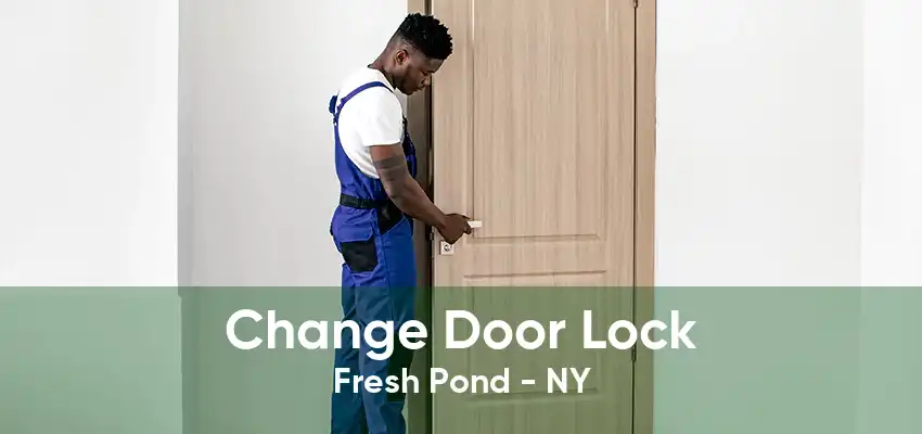 Change Door Lock Fresh Pond - NY