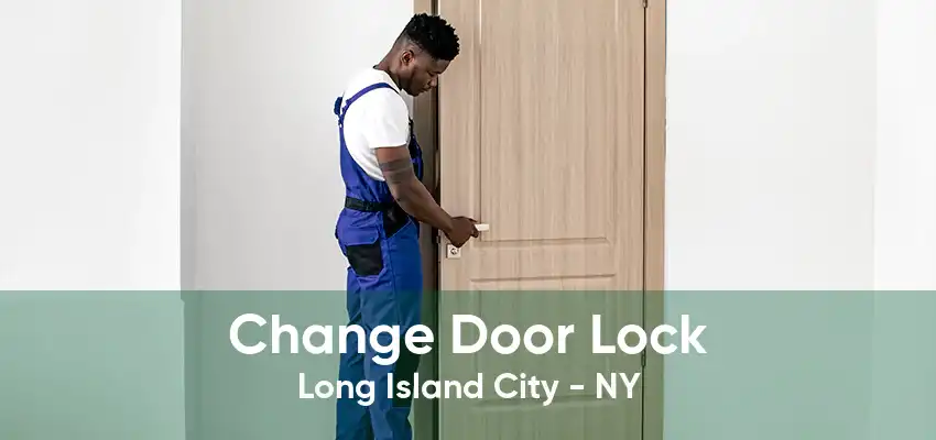 Change Door Lock Long Island City - NY