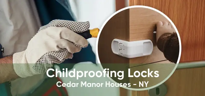 Childproofing Locks Cedar Manor Houses - NY