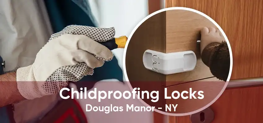 Childproofing Locks Douglas Manor - NY