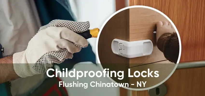 Childproofing Locks Flushing Chinatown - NY