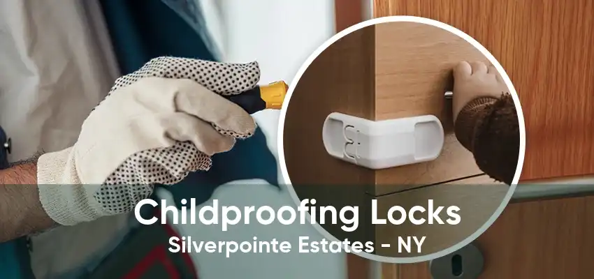 Childproofing Locks Silverpointe Estates - NY