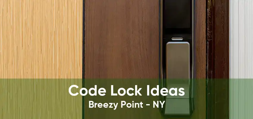 Code Lock Ideas Breezy Point - NY