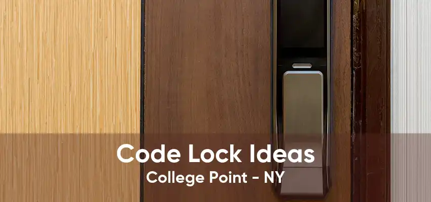 Code Lock Ideas College Point - NY