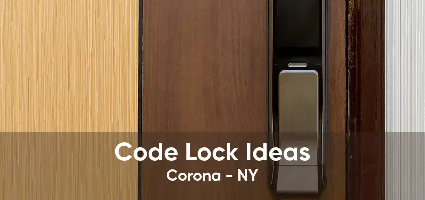 Code Lock Ideas Corona - NY