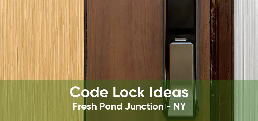 Code Lock Ideas Fresh Pond Junction - NY