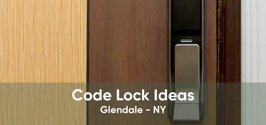 Code Lock Ideas Glendale - NY