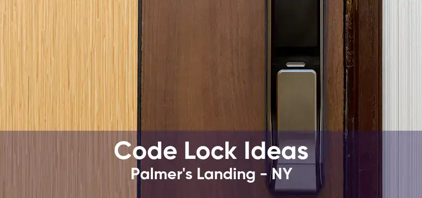 Code Lock Ideas Palmer's Landing - NY