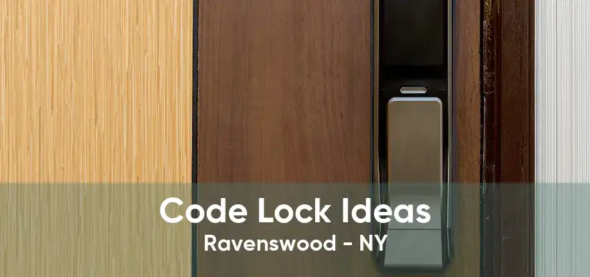 Code Lock Ideas Ravenswood - NY