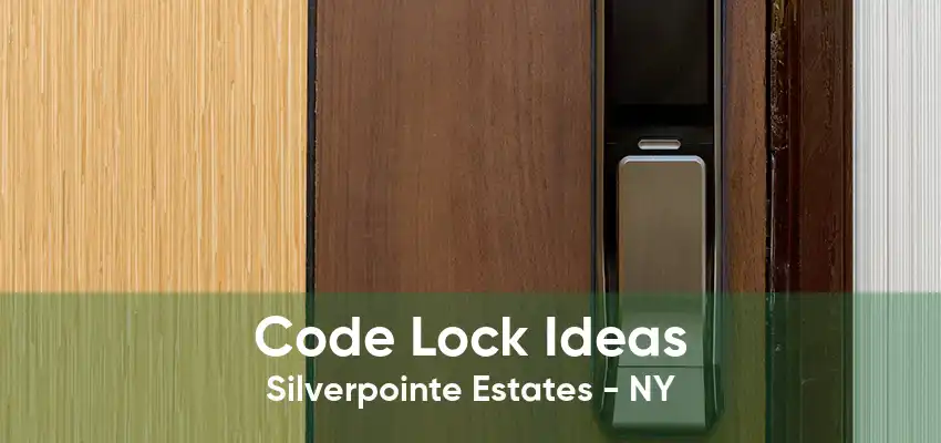 Code Lock Ideas Silverpointe Estates - NY