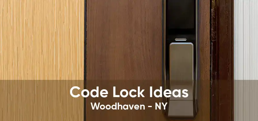 Code Lock Ideas Woodhaven - NY