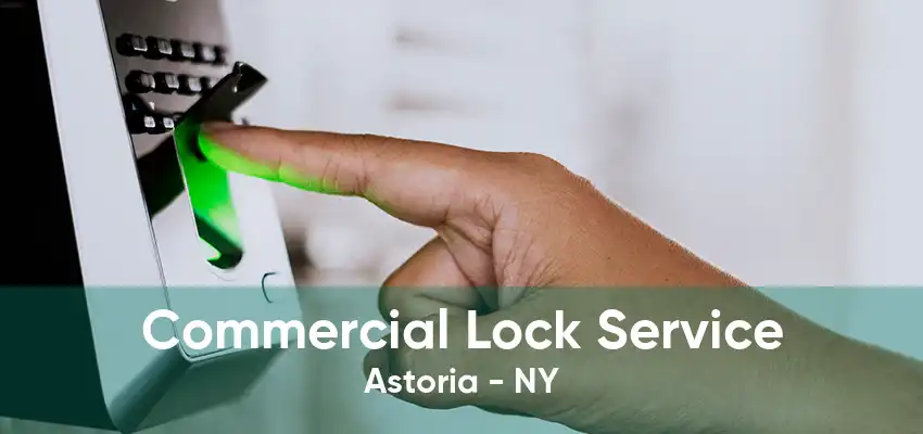 Commercial Lock Service Astoria - NY