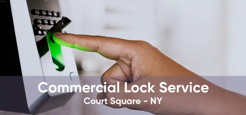 Commercial Lock Service Court Square - NY