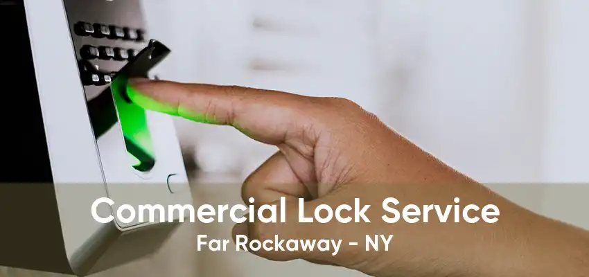 Commercial Lock Service Far Rockaway - NY