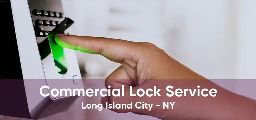 Commercial Lock Service Long Island City - NY