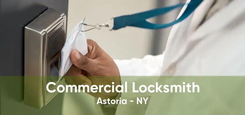 Commercial Locksmith Astoria - NY