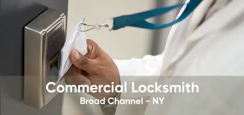 Commercial Locksmith Broad Channel - NY