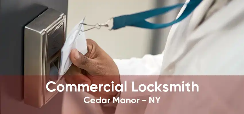 Commercial Locksmith Cedar Manor - NY