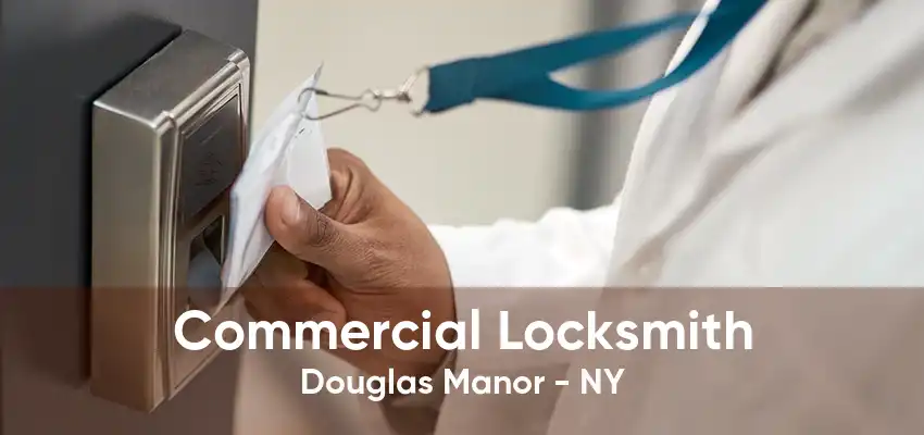 Commercial Locksmith Douglas Manor - NY