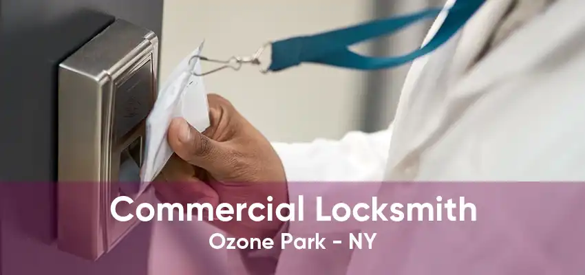 Commercial Locksmith Ozone Park - NY