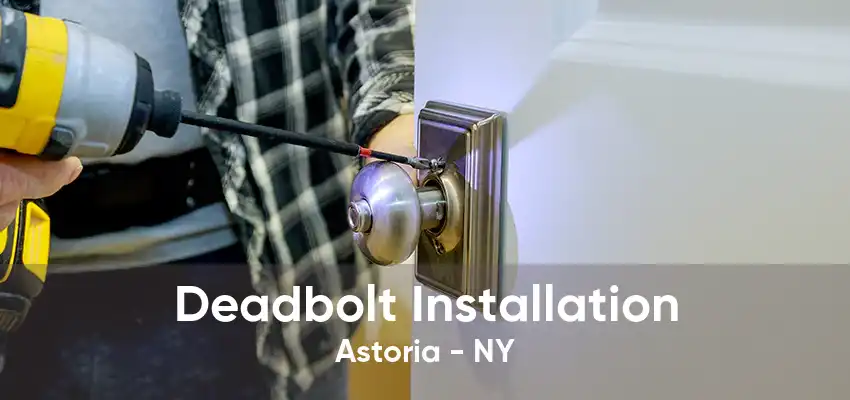 Deadbolt Installation Astoria - NY