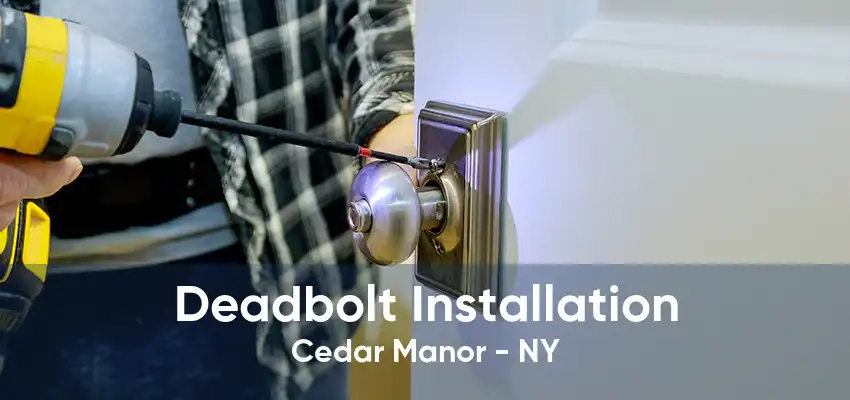 Deadbolt Installation Cedar Manor - NY