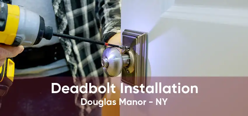 Deadbolt Installation Douglas Manor - NY