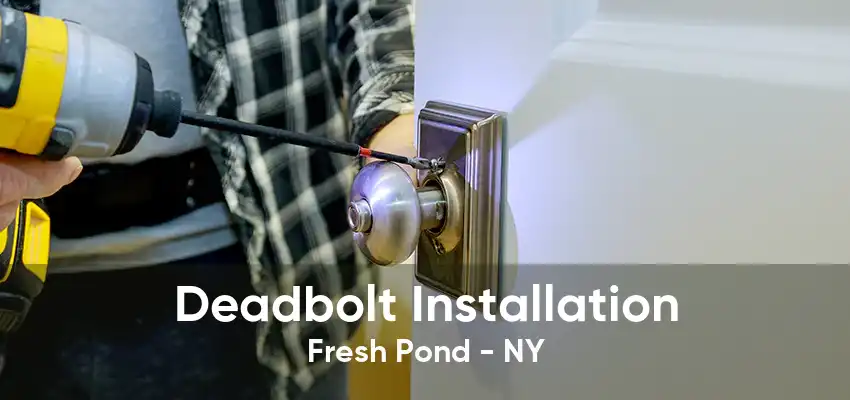 Deadbolt Installation Fresh Pond - NY