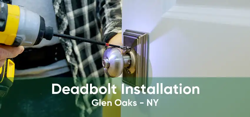 Deadbolt Installation Glen Oaks - NY