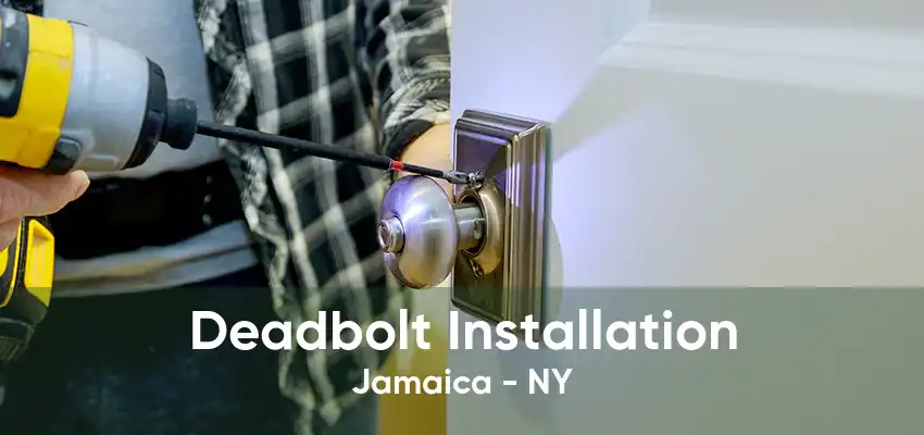 Deadbolt Installation Jamaica - NY