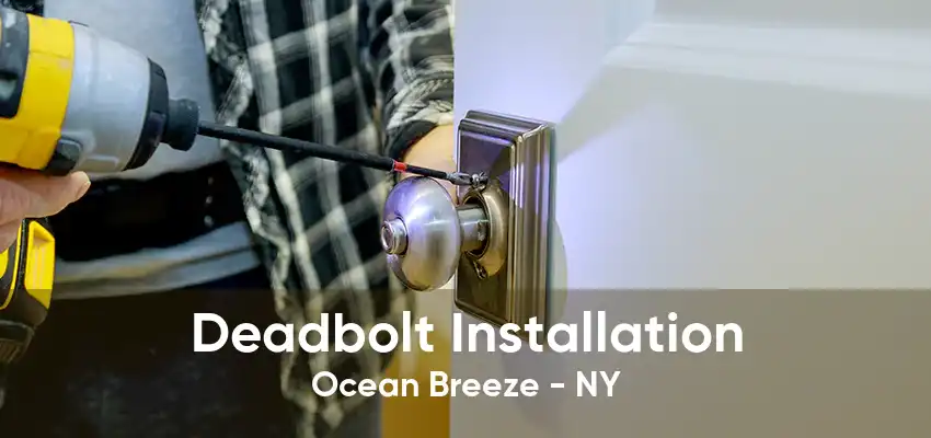 Deadbolt Installation Ocean Breeze - NY