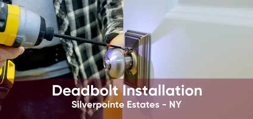 Deadbolt Installation Silverpointe Estates - NY