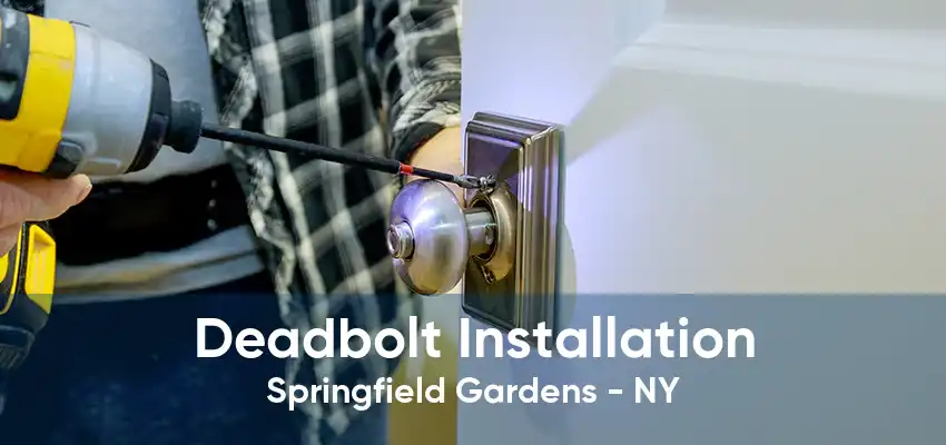 Deadbolt Installation Springfield Gardens - NY