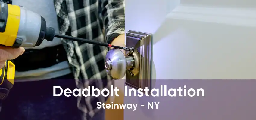 Deadbolt Installation Steinway - NY