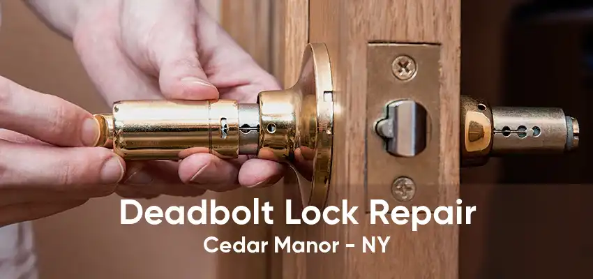 Deadbolt Lock Repair Cedar Manor - NY