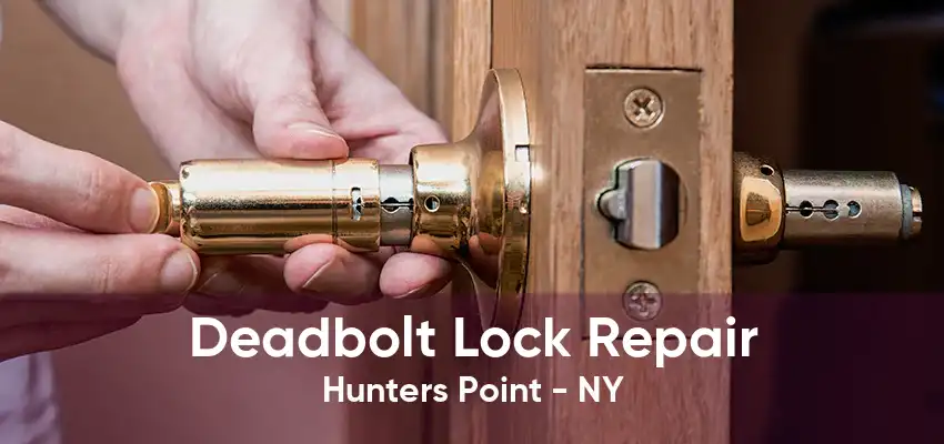 Deadbolt Lock Repair Hunters Point - NY