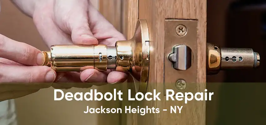 Deadbolt Lock Repair Jackson Heights - NY