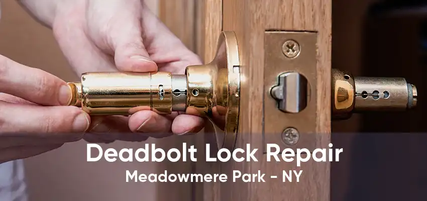 Deadbolt Lock Repair Meadowmere Park - NY