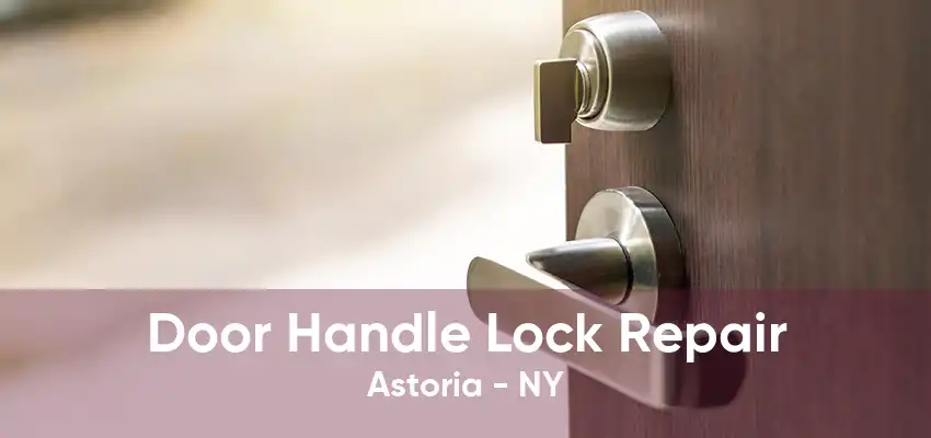 Door Handle Lock Repair Astoria - NY