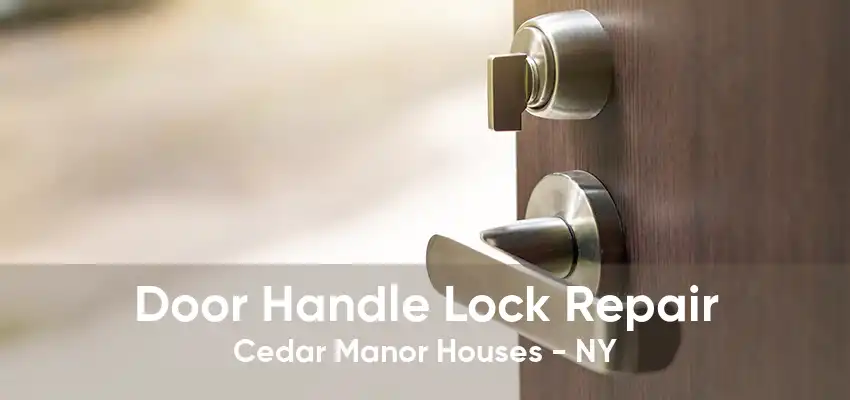 Door Handle Lock Repair Cedar Manor Houses - NY