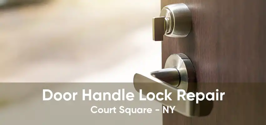 Door Handle Lock Repair Court Square - NY