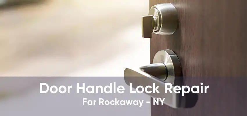 Door Handle Lock Repair Far Rockaway - NY