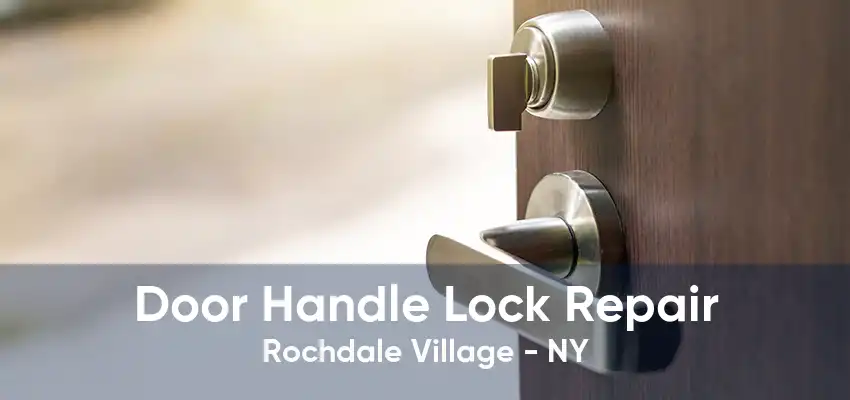 Door Handle Lock Repair Rochdale Village - NY